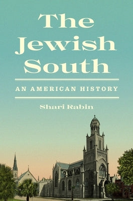 The Jewish South: An American History by Rabin, Shari