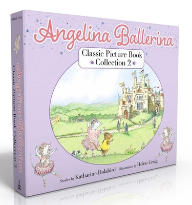 Angelina Ballerina Classic Picture Book Collection 2 (Boxed Set): Angelina at the Palace; Angelina, Star of the Show; Angelina's Big City Ballet by Holabird, Katharine