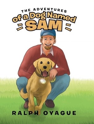 The Adventures of a Dog Named Sam by Oyague, Ralph