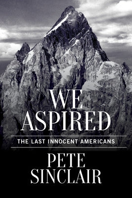 We Aspired: The Last Innocent Americans by Sinclair, Pete