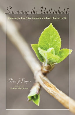 Surviving the Unthinkable by Payne, Don J.