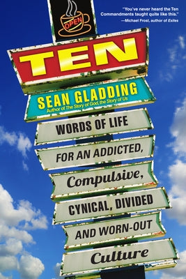 Ten: Words of Life for an Addicted, Compulsive, Cynical, Divided and Worn-Out Culture by Gladding, Sean