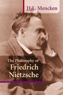 The Philosophy of Friedrich Nietzsche by Mencken, H. L.