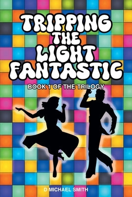 Tripping the Light Fantastic: Book 1 of the Trilogy by Smith, D. Michael