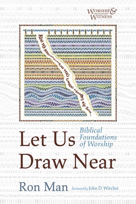 Let Us Draw Near: Biblical Foundations of Worship by Man, Ron