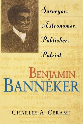 Benjamin Banneker: Surveyor, Astronomer, Publisher, Patriot by Cerami, Charles A.