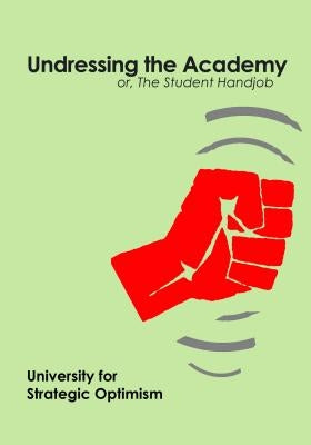 Undressing the Academy: Or, the Student Handjob by University for Strategic Optimism