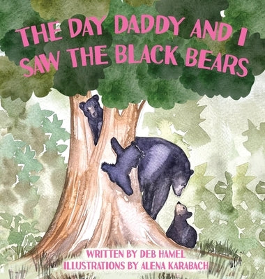 The Day Daddy and I Saw the Black Bears by Hamel, Deb