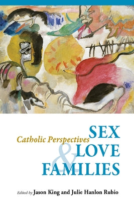 Sex, Love, and Families: Catholic Perspectives by King, Jason