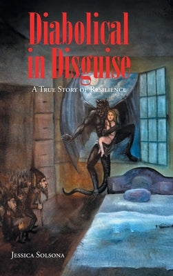 Diabolical in Disguise: A True Story of Resilience by Solsona, Jessica