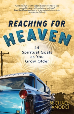 Reaching for Heaven: 14 Spiritual Goals as You Grow Older by Amodei, Michael