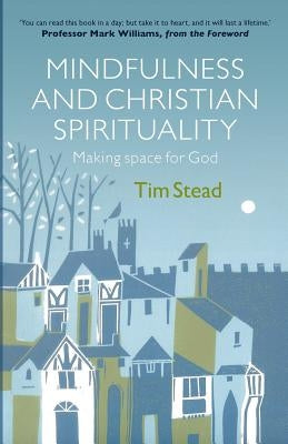 Mindfulness and Christian Spirituality by Stead, Tim
