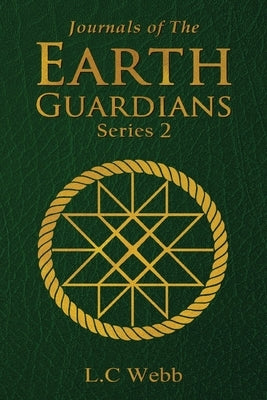 Journals of The Earth Guardians - Series 2 - Collective Edition by Webb, L. C.