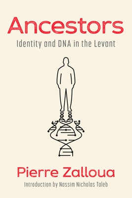 Ancestors: Identity and DNA in the Levant by Zalloua, Pierre