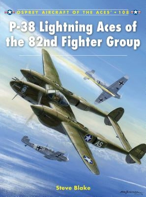P-38 Lightning Aces of the 82nd Fighter Group by Blake, Steve