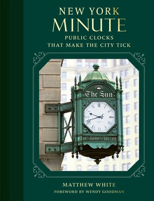 New York Minute: Public Clocks That Make the City Tick by White, Matthew