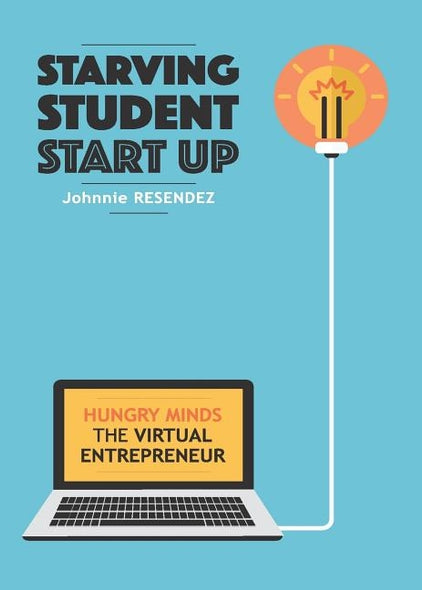 Starving Student Start-Up: Hungry Minds-The Virtual Entrepreneur by Resendez, Johnnie