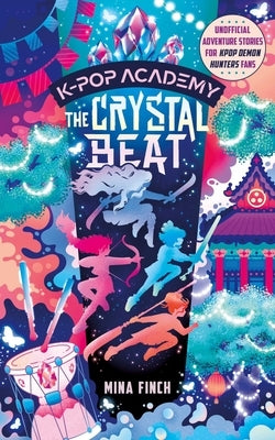 The Crystal Beat: Unofficial Adventure Stories for Kpop Demon Hunters Fans (Book 3) by Finch, Mina