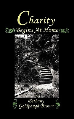 Charity Begins at Home by Brown, Bethany Goldpaugh