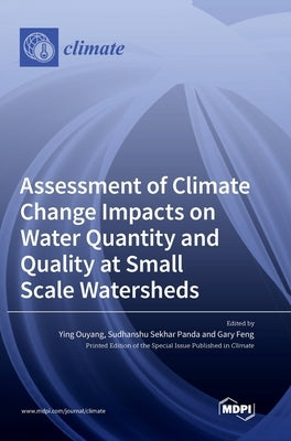 Assessment of Climate Change Impacts on Water Quantity and Quality at Small Scale Watersheds by Ouyang, Ying