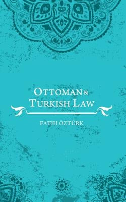 Ottoman and Turkish Law by ÃztÃ¼rk, Fatih