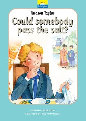 Hudson Taylor: Could Somebody Pass the Salt? by MacKenzie, Catherine
