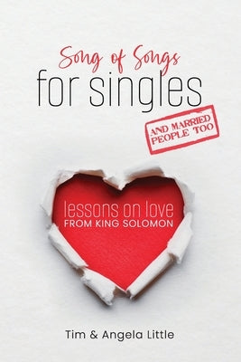 Song of Songs for Singles, and Married People Too: Lessons on Love from King Solomon by Little, Tim