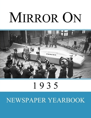 Mirror On 1935: Newspaper Yearbook containing 120 front pages from 1935 - Unique birthday gift / present idea. by Yearbooks, Newspaper