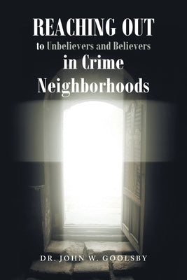 REACHING OUT To Unbelievers and Believers In Crime Neighborhoods by Goolsby, John W.
