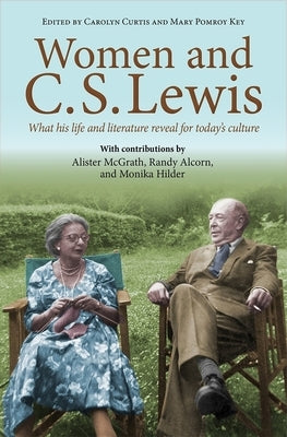 Women and C.S. Lewis: What His Life and Literature Reveal for Today's Culture by Pomroy Key, Mary
