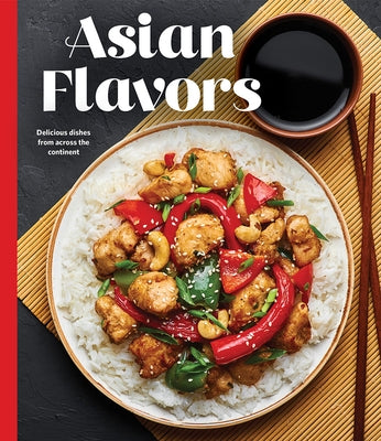 Asian Flavors: Delicious Dishes from Across the Continent by Publications International Ltd