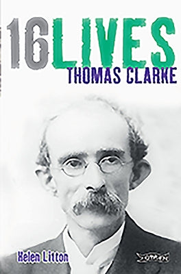 Thomas Clarke: 16lives by Litton, Helen