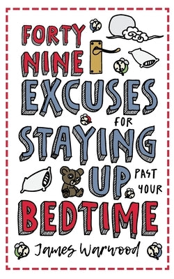 49 Excuses for Staying Up Past Your Bedtime by Warwood, James