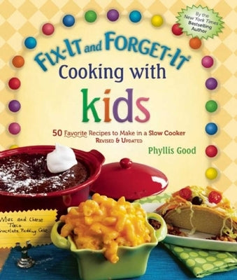Fix-It and Forget-It Cooking with Kids: 50 Favorite Recipes to Make in a Slow Cooker, Revised & Updated by Good, Phyllis