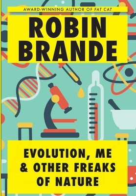 Evolution, Me & Other Freaks of Nature by Brande, Robin