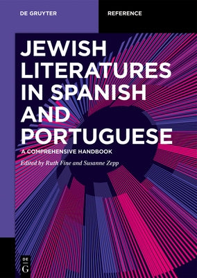 Jewish Literature in Spanish and Portuguese: A Comprehensive Handbook by Fine, Ruth