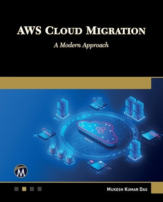 AWS Cloud Migration: A Modern Approach by Das, Mukesh