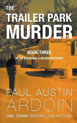 The Trailer Park Murder: A Twisty Hardboiled Mystery by Ardoin, Paul Austin