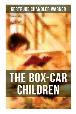 The Box-Car Children: Warmhearted Family Classic by Warner, Gertrude Chandler