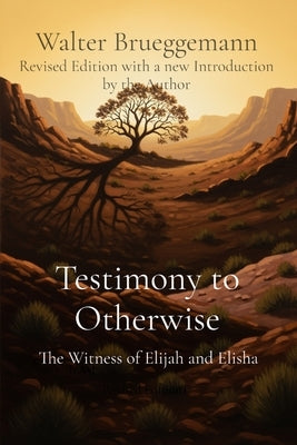 Testimony to Otherwise: The Witness of Elijah and Elisha by Brueggemann, Walter