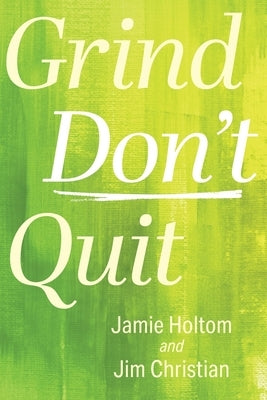 Grind Don't Quit by Holtom, Jamie
