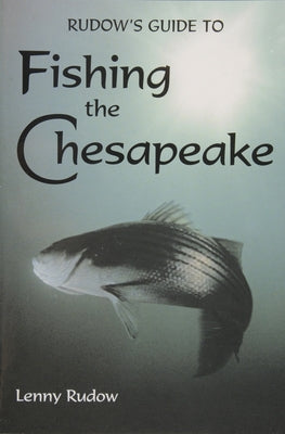 Rudows Guide to Fishing the Chesapeake by Rudow, Lenny
