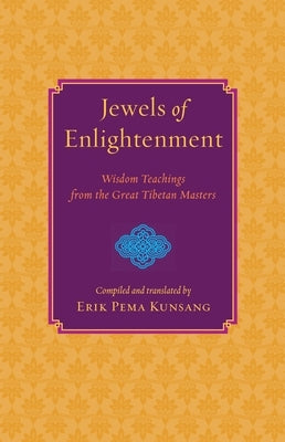 Jewels of Enlightenment: Wisdom Teachings from the Great Tibetan Masters by Kunsang, Erik Pema