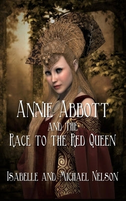Annie Abbott and the Race to the Red Queen by Nelson, Isabelle