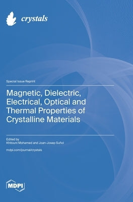 Magnetic, Dielectric, Electrical, Optical and Thermal Properties of Crystalline Materials by Mohamed, Khitouni