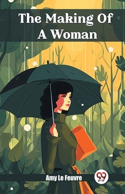 The Making Of A Woman by Le Feuvre, Amy