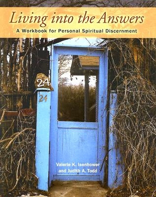Living Into the Answers: A Workbook for Personal Spiritual Discernment by Isenhower, Valerie K.
