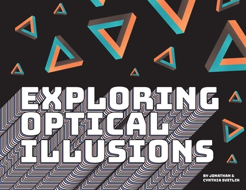 Exploring Optical Illusions by Svetlik, Jonathan