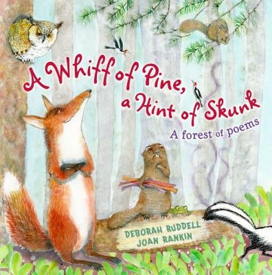 A Whiff of Pine, a Hint of Skunk: A Forest of Poems by Ruddell, Deborah