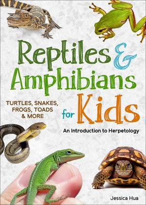 Reptiles & Amphibians for Kids: An Introduction to Herpetology by Hua, Jessica